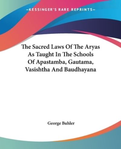 Cover for George Buhler · The Sacred Laws of the Aryas As Taught in the Schools of Apastamba, Gautama, Vasishtha and Baudhayana (Paperback Book) (2006)