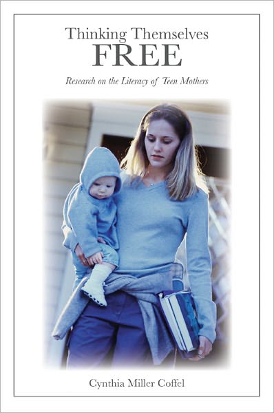 Cover for Cynthia Miller Coffel · Thinking Themselves Free: Research on the Literacy of Teen Mothers - Counterpoints (Paperback Book) [New edition] (2010)