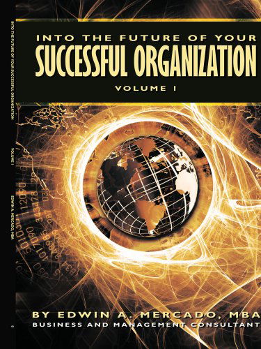 Cover for Edwin A. Mercado · Into the Future of Your Successful Organization: Volume 1 (Paperback Book) (2007)