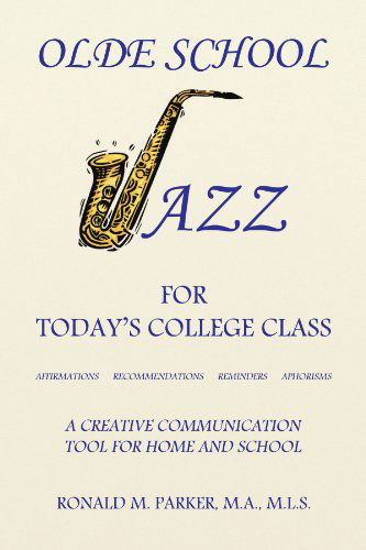 Cover for Ron Parker · Olde School Jazz for Today's College Class: Affirmations   Recommendations     Reminders      Aphorisms (Paperback Book) (2008)