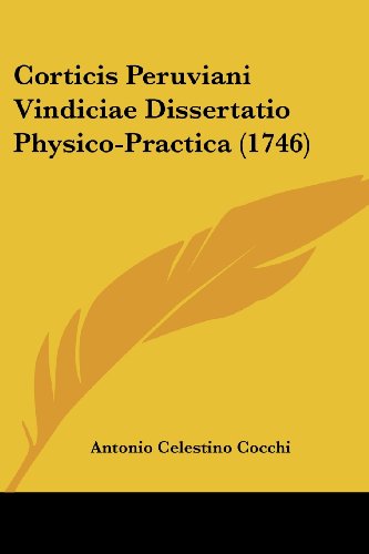 Cover for Antonio Celestino Cocchi · Corticis Peruviani Vindiciae Dissertatio Physico-practica (1746) (Latin Edition) (Paperback Book) [Latin edition] (2008)