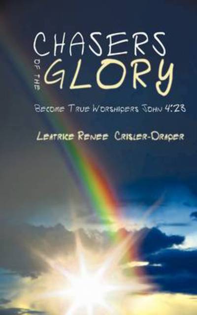 Cover for Leatrice Crisler · Chasers of the Glory: Become True Worshipers John 4:23 (Taschenbuch) (2009)