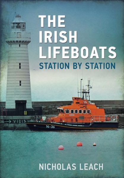 The Lifeboat Service in Ireland: Station by Station - The Lifeboat Service in ... - Nicholas Leach - Książki - Amberley Publishing - 9781445609720 - 15 grudnia 2012