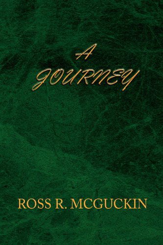 A Journey - Ross R. Mcguckin - Livros - Xlibris - 9781450038720 - 24 de fevereiro de 2010