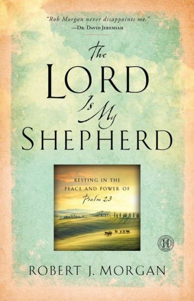 Cover for Robert  J. Morgan · The Lord Is My Shepherd: Resting in the Peace and Power of Psalm 23 (Hardcover Book) (2011)