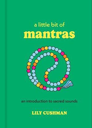 A Little Bit of Mantras: An Introduction to Sacred Sounds - Little Bit Series - Lily Cushman - Books - Union Square & Co. - 9781454960720 - March 13, 2025