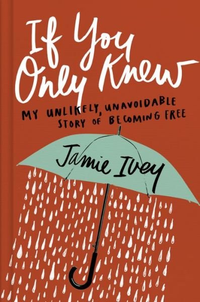 Cover for Jamie Ivey · If You Only Knew: My Unlikely, Unavoidable Story of Becoming Free (Gebundenes Buch) (2018)