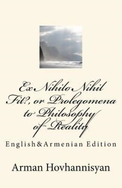 Cover for Arman Hovhannisyan · Ex Nihilo Nihil Fit?, or Prolegomena to Philosophy of Reality: English&amp;armenian Edition (Pocketbok) (2011)
