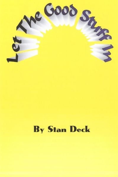 Stan Deck · Let the Good Stuff In: Making the Law of Attraction Work for You (Pocketbok) (2012)