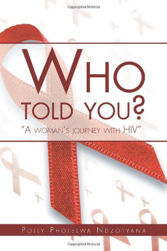 Cover for Polly Ndzotyana · Who Told You?: &quot;A Woman's Journey with Hiv&quot; (Pocketbok) (2012)