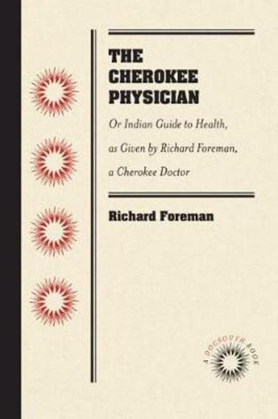 Cover for Richard Foreman · The Cherokee Physician: Or Indian Guide to Health, as Given by Richard Foreman, a Cherokee Doctor (Paperback Book) (2018)