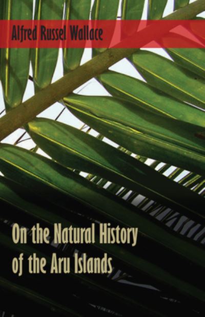 Cover for Alfred Russel Wallace · On the Natural History of the Aru Islands (Paperback Book) (2016)