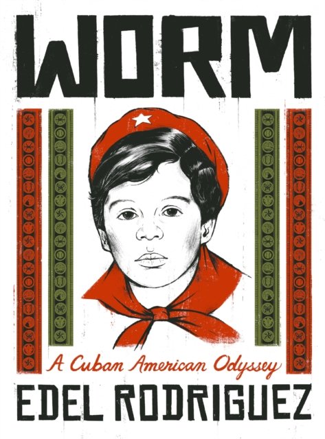 Cover for Edel Rodriguez · Worm: A Cuban American Odyssey (Hardcover bog) (2023)