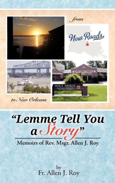 Lemme Tell You a Story: Memoirs of Rev. Msgr. Allen J. Roy - Fr Allen J Roy - Böcker - Authorhouse - 9781477264720 - 8 oktober 2012