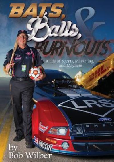 Bats, Balls, and Burnouts - Bob Wilber - Kirjat - Outskirts Press - 9781478775720 - lauantai 20. toukokuuta 2017