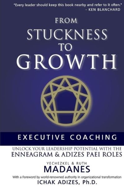Cover for Yechezkel Madanes Ma · From Stuckness to Growth: Executive Coaching. Unlock You Leadership Potential with the Enneagram and Adizes Paei Roles (Pocketbok) (2012)