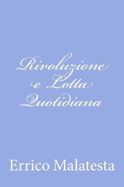 Cover for Errico Malatesta · Rivoluzione E Lotta Quotidiana (Paperback Book) [Italian edition] (2012)