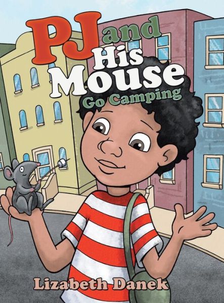 Cover for Lizabeth Danek · Pj and His Mouse Go Camping (Hardcover Book) (2019)