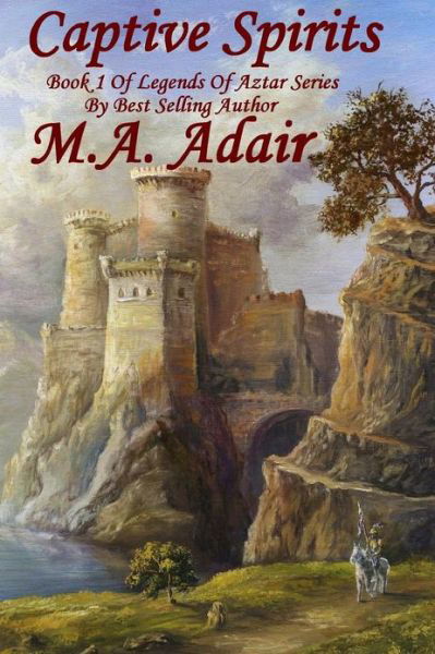 Captive Spirits: Book 1 Legends of Aztar Series - M a Adair - Bücher - Createspace - 9781482549720 - 10. März 2013