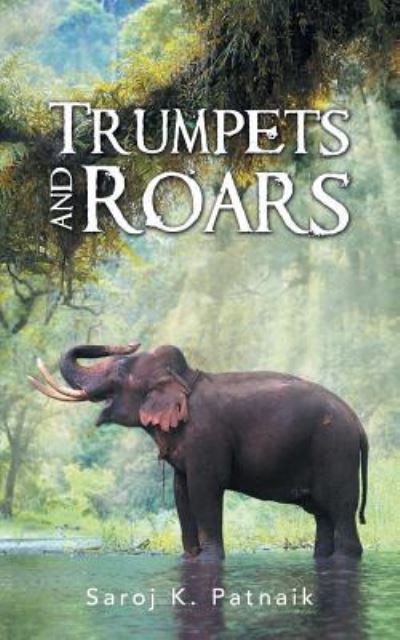 Cover for Saroj K Patnaik · Trumpets and Roars (Paperback Book) (2017)