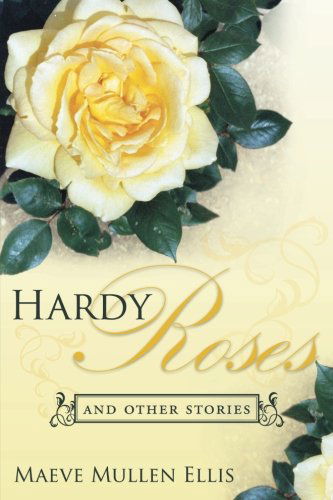Cover for Maeve Mullen Ellis · Hardy Roses: and Other Stories (Taschenbuch) (2013)