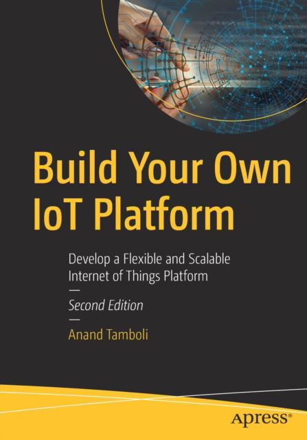 Cover for Anand Tamboli · Build Your Own IoT Platform: Develop a Flexible and Scalable Internet of Things Platform (Paperback Bog) [2nd edition] (2022)