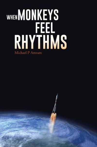 When Monkeys Feel Rhythms - Michael P. Amram - Livros - Trafford - 9781490737720 - 6 de junho de 2014