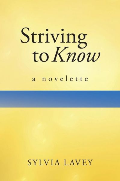 Cover for Sylvia Lavey · Striving to Know: a Novelette (Paperback Book) (2014)