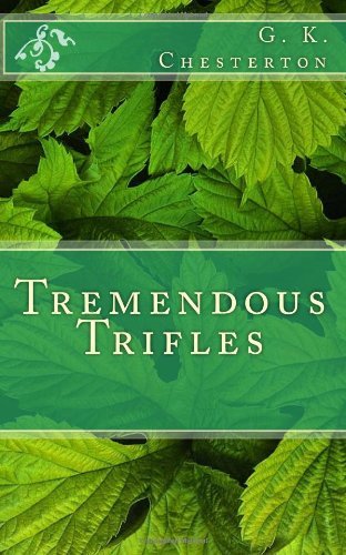 Tremendous Trifles - G. K. Chesterton - Books - CreateSpace Independent Publishing Platf - 9781495927720 - February 13, 2014