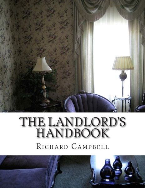 Cover for Richard Campbell · The Landlord's Handbook: What You Need to Know Before Renting out Your First Apartment or House (Pocketbok) (2014)