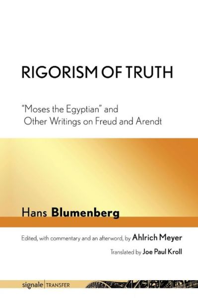 Cover for Hans Blumenberg · Rigorism of Truth: &quot;Moses the Egyptian&quot; and Other Writings on Freud and Arendt - signale|TRANSFER: German Thought in Translation (Paperback Book) (2018)