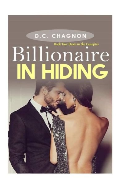 Cover for D C Chagnon · Billionaire in Hiding: Book Two: Dawn in the Canopies (Paperback Book) (2014)