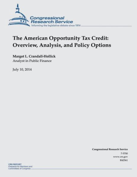 The American Opportunity Tax Credit: Overview, Analysis, and Policy Options - Crandall-hollick - Kirjat - Createspace - 9781505552720 - lauantai 3. tammikuuta 2015