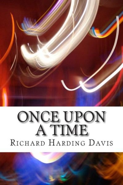 Cover for Richard Harding Davis · Once Upon a Time: (Richard Harding Davis Classics Collection) (Pocketbok) (2015)