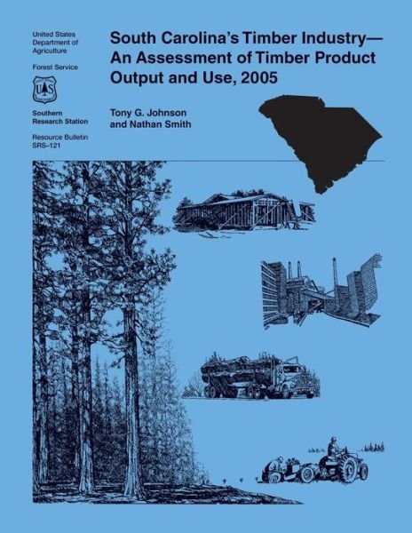 Cover for United States Department of Agriculture · South Carolina's Timber Industry-an Assessment of Timber Product Output and Use, 2005 (Pocketbok) (2015)