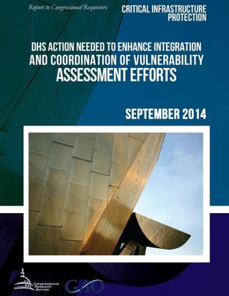 Cover for United States Government Accountability · Critical Infrastructure Protection Dhs Action Needed to Enhance Integration and Coordination of Vulnerability Assessment Efforts (Paperback Bog) (2015)