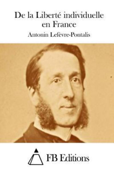 Cover for Antonin Lefevre-pontalis · De La Liberte Individuelle en France (Paperback Book) (2015)