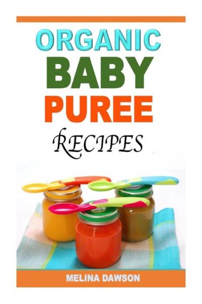 Cover for Melina Dawson · Organic Baby Puree Recipes (Paperback Book) (2015)