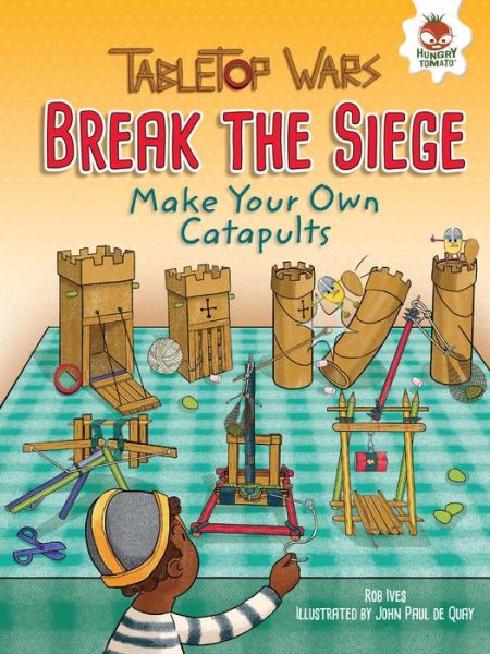 Cover for Rob Ives · Break the Siege Make Your Own Catapults (Book) (2016)