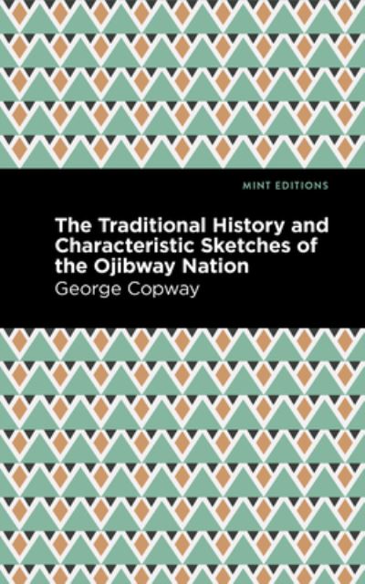 Cover for George Copway · The Traditional History and Characteristic Sketches of the Ojibway Nation - Mint Editions (Hardcover Book) (2022)