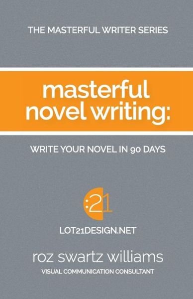 Cover for Roz Swartz Williams · Masterful Novel Writing: Write Your Novel in 90 Days (Paperback Book) (2015)