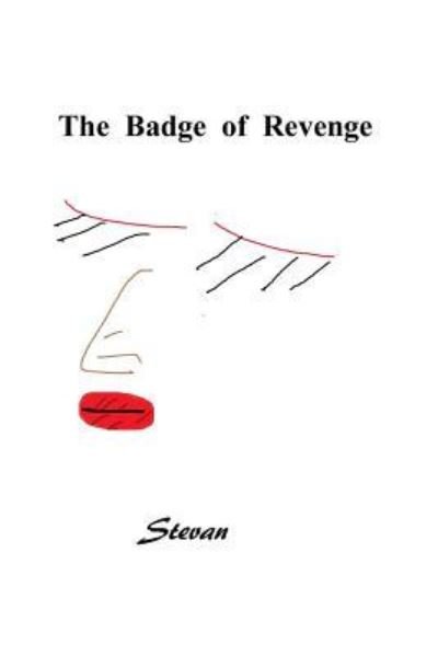 The Badge of Revenge - Stevan - Livres - Independently Published - 9781520430720 - 21 janvier 2017