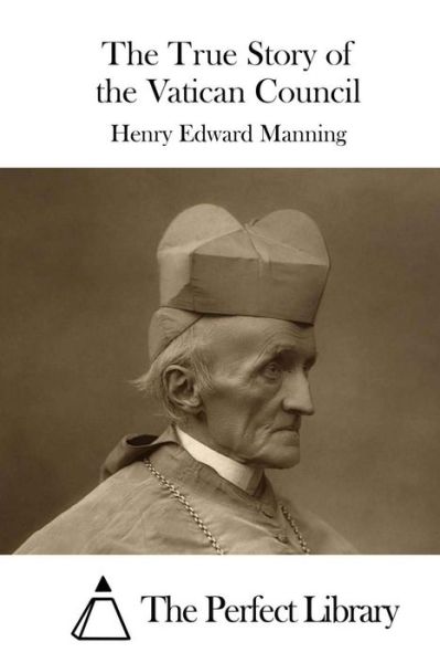 Cover for Henry Edward Manning · The True Story of the Vatican Council (Paperback Book) (2015)