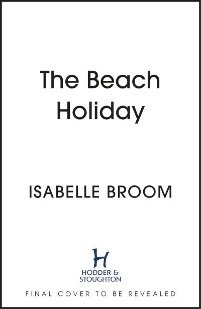 Cover for Isabelle Broom · The Beach Holiday: Sunshine fills the pages! Escape to The Hamptons and fall in love (Paperback Book) (2023)
