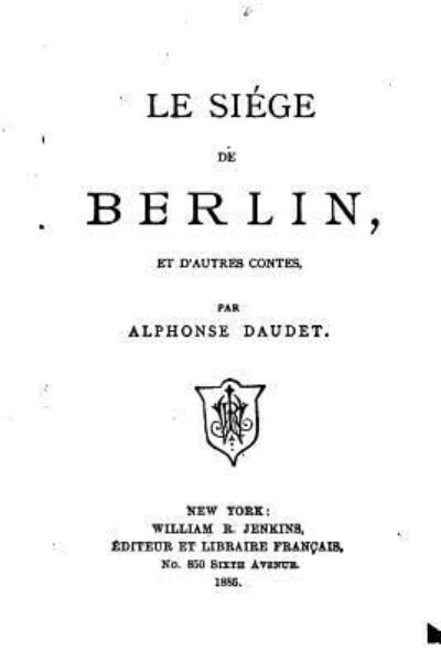 Cover for Alphonse Daudet · Le siege de Berlin, et d'autres contes (Taschenbuch) (2016)