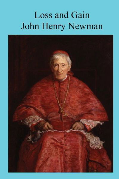 Loss and Gain - John Henry Newman - Books - Createspace Independent Publishing Platf - 9781533214720 - May 12, 2016