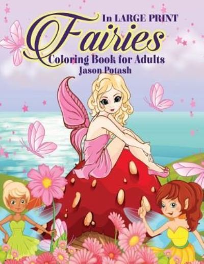 Cover for Jason Potash · Fairies Coloring Book For Adults ( In Large Print ) (Paperback Book) (2016)