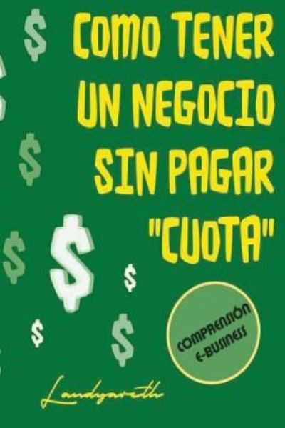 Cover for LIA Landy Yareth Vargas Lòpez · Como tener un negocio sin pagar &quot;cuota&quot; (Paperback Bog) (2016)