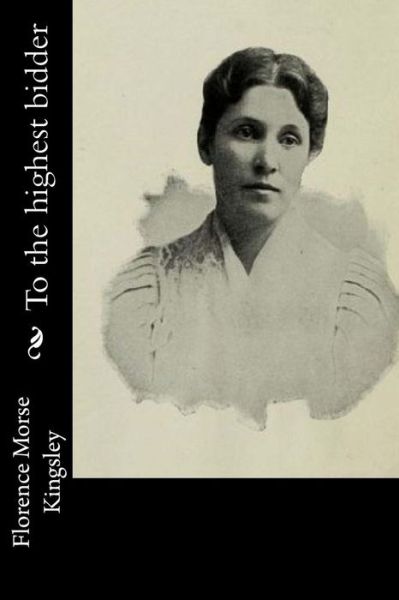 Cover for Florence Morse Kingsley · To the highest bidder (Paperback Book) (2016)