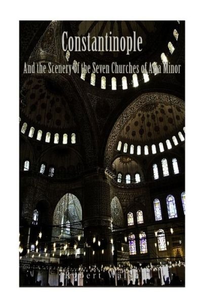 Cover for Robert Walsh · Constantinople and the Scenery of the Seven Churches of Asia Minor (Paperback Bog) (2016)